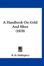 A Handbook On Gold And Silver (1878)