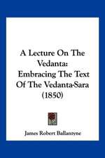 A Lecture On The Vedanta