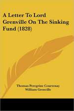 A Letter To Lord Grenville On The Sinking Fund (1828)