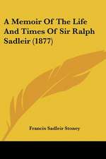 A Memoir Of The Life And Times Of Sir Ralph Sadleir (1877)