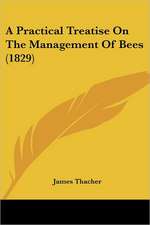 A Practical Treatise On The Management Of Bees (1829)