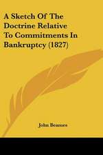 A Sketch Of The Doctrine Relative To Commitments In Bankruptcy (1827)