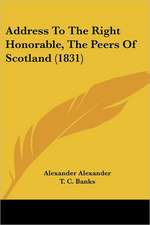 Address To The Right Honorable, The Peers Of Scotland (1831)