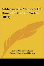 Addresses In Memory Of Ransom Bethune Welch (1891)