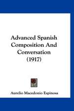 Advanced Spanish Composition And Conversation (1917)