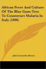 African Fever And Culture Of The Blue Gum-Tree To Counteract Malaria In Italy (1890)