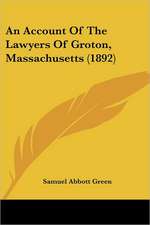 An Account Of The Lawyers Of Groton, Massachusetts (1892)