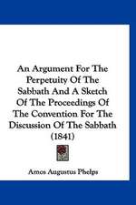 An Argument For The Perpetuity Of The Sabbath And A Sketch Of The Proceedings Of The Convention For The Discussion Of The Sabbath (1841)