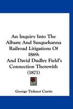 An Inquiry Into The Albany And Susquehanna Railroad Litigations Of 1869