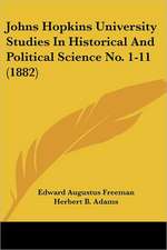 Johns Hopkins University Studies In Historical And Political Science No. 1-11 (1882)