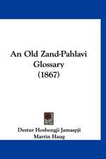 An Old Zand-Pahlavi Glossary (1867)