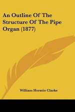 An Outline Of The Structure Of The Pipe Organ (1877)