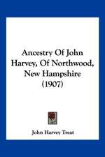 Ancestry Of John Harvey, Of Northwood, New Hampshire (1907)