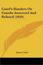 Caird's Slanders On Canada Answered And Refuted! (1859)