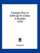 Cantiques Pour Le Jubile Qui Se Celebre A Bruxelles (1770)