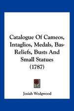 Catalogue Of Cameos, Intaglios, Medals, Bas-Reliefs, Busts And Small Statues (1787)