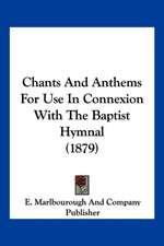 Chants And Anthems For Use In Connexion With The Baptist Hymnal (1879)