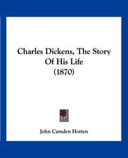 Charles Dickens, The Story Of His Life (1870)