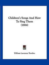 Children's Songs And How To Sing Them (1884)