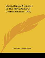 Chronological Sequence In The Maya Ruins Of Central America (1904)