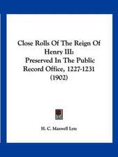 Close Rolls Of The Reign Of Henry III