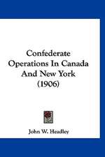 Confederate Operations In Canada And New York (1906)