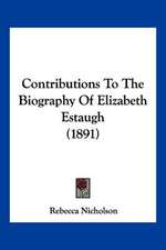 Contributions To The Biography Of Elizabeth Estaugh (1891)