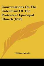 Conversations On The Catechism Of The Protestant Episcopal Church (1849)