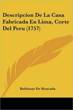 Descripcion De La Casa Fabricada En Lima, Corte Del Peru (1757)