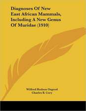 Diagnoses Of New East African Mammals, Including A New Genus Of Muridae (1910)