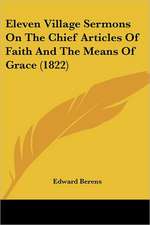 Eleven Village Sermons On The Chief Articles Of Faith And The Means Of Grace (1822)