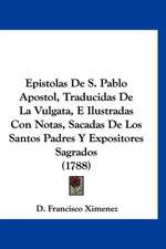 Epistolas De S. Pablo Apostol, Traducidas De La Vulgata, E Ilustradas Con Notas, Sacadas De Los Santos Padres Y Expositores Sagrados (1788)