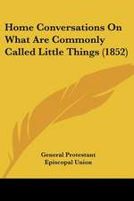 Home Conversations On What Are Commonly Called Little Things (1852)