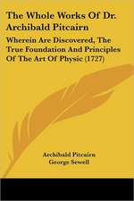 The Whole Works Of Dr. Archibald Pitcairn