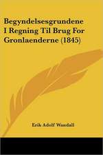 Begyndelsesgrundene I Regning Til Brug For Gronlaenderne (1845)