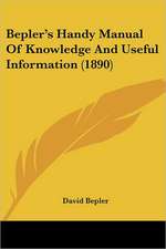 Bepler's Handy Manual Of Knowledge And Useful Information (1890)