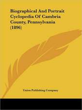 Biographical And Portrait Cyclopedia Of Cambria County, Pennsylvania (1896)