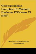 Correspondance Complete De Madame Duchesse D'Orleans V1 (1855)