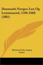 Danmark-Norges Len Og Lensmaend, 1596-1660 (1885)