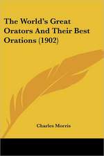 The World's Great Orators And Their Best Orations (1902)