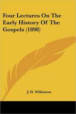 Four Lectures On The Early History Of The Gospels (1898)