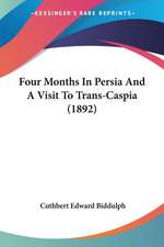 Four Months In Persia And A Visit To Trans-Caspia (1892)