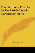 Four Sermons, Preached In The Parish Church, Stowmarket (1877)