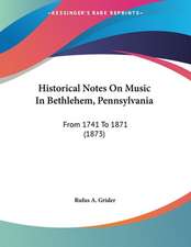 Historical Notes On Music In Bethlehem, Pennsylvania