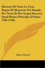 Historie Di Tutte Le Cose Degne Di Memoria Nel Mondo Per Terra Et Per Acqua Succese, Qual Hanno Principio D'Anno 1509 (1548)