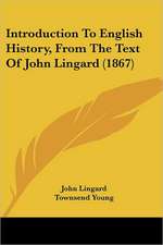 Introduction To English History, From The Text Of John Lingard (1867)