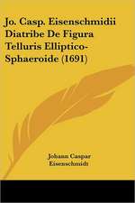 Jo. Casp. Eisenschmidii Diatribe De Figura Telluris Elliptico-Sphaeroide (1691)