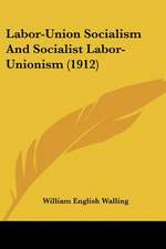 Labor-Union Socialism And Socialist Labor-Unionism (1912)