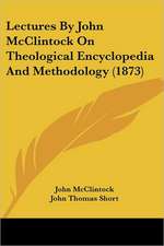 Lectures By John McClintock On Theological Encyclopedia And Methodology (1873)