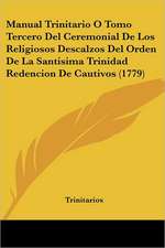 Manual Trinitario O Tomo Tercero Del Ceremonial De Los Religiosos Descalzos Del Orden De La Santisima Trinidad Redencion De Cautivos (1779)